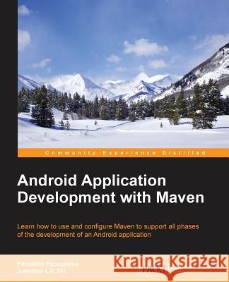 Android Application Development with Maven Patroklos Papapetrou 9781783986101 Packt Publishing