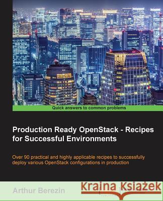 Production Ready OpenStack - Recipes for Successful Environments Berezin, Arthur 9781783986903 Packt Publishing