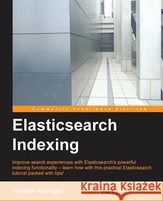 ElasticSearch Indexing Akdoğan, Hüseyin 9781783987023 Packt Publishing
