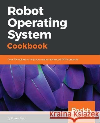 Robot Operating System Cookbook Kumar Bipin 9781783987443