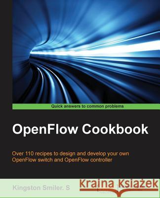 OpenFlow Cookbook Smiler, Kingston 9781783987948 Packt Publishing