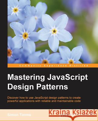 Mastering JavaScript Design Patterns Simon Timms   9781783987986 Packt Publishing