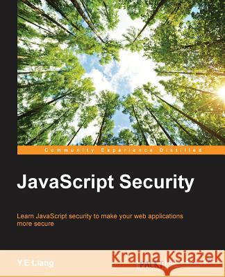 JavaScript Security Y. E. Liang 9781783988006 Packt Publishing