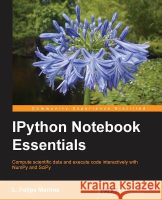 IPython Notebook Essentials Luiz Felipe Martins   9781783988341 Packt Publishing