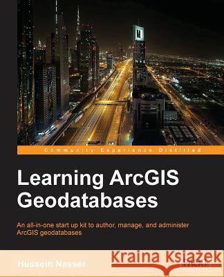 Learning Arcgis Geodatabase Hussein Nasser   9781783988648