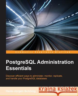 PostgreSQL Administration Essentials Hans-Jurgen Schonig 9781783988983 Packt Publishing
