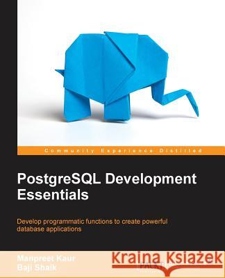 PostgreSQL Development Essentials Manpreet Kaur Baji Shaik 9781783989003