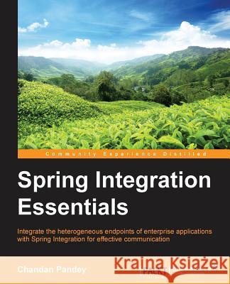 Spring Integration Essentials Chandan Pandey 9781783989164 Packt Publishing