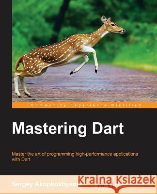 Mastering Dart Sergey Akopkokhyants   9781783989560 Packt Publishing