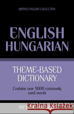 Theme-based dictionary British English-Hungarian - 9000 words Taranov, Andrey 9781784000035 T&p Books