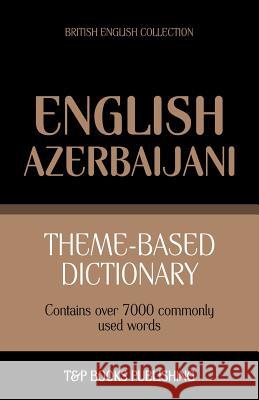 Theme-based dictionary British English-Azerbaijani - 7000 words Taranov, Andrey 9781784001261 T&p Books