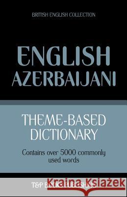 Theme-based dictionary British English-Azerbaijani - 5000 words Andrey Taranov 9781784001612 T&p Books