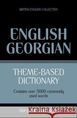 Theme-based dictionary British English-Georgian - 5000 words Taranov, Andrey 9781784001681 T&p Books