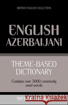 Theme-based dictionary British English-Azerbaijani - 3000 words Andrey Taranov 9781784001926