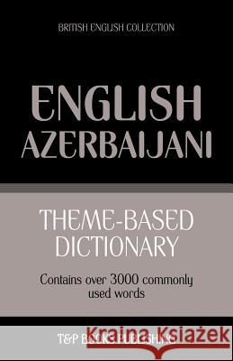 Theme-based dictionary British English-Azerbaijani - 3000 words Andrey Taranov 9781784001926 T&p Books