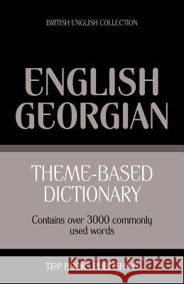 Theme-based dictionary British English-Georgian - 3000 words Andrey Taranov 9781784001995 T&p Books