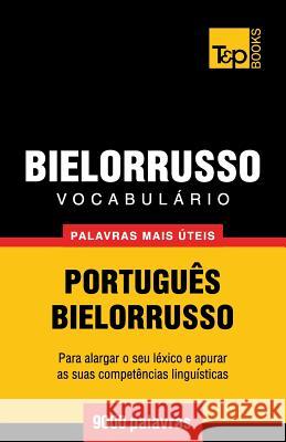 Vocabulário Português-Bielorrusso - 9000 palavras mais úteis Andrey Taranov 9781784008451 T&p Books