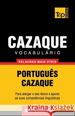 Vocabulário Português-Cazaque - 9000 palavras mais úteis Andrey Taranov 9781784008543 T&p Books