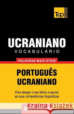 Vocabulário Português-Ucraniano - 9000 palavras mais úteis Andrey Taranov 9781784008666 T&p Books