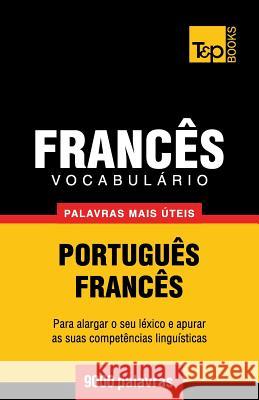 Vocabulário Português-Francês - 9000 palavras mais úteis Andrey Taranov 9781784008680 T&p Books
