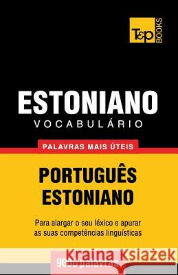 Vocabulário Português-Estoniano - 9000 palavras mais úteis Andrey Taranov 9781784008727 T&p Books