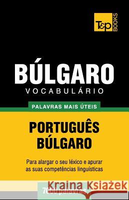 Vocabulário Português-Búlgaro - 7000 palavras mais úteis Andrey Taranov 9781784008796 T&p Books