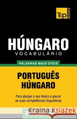 Vocabulário Português-Húngaro - 7000 palavras mais úteis Andrey Taranov 9781784008802 T&p Books