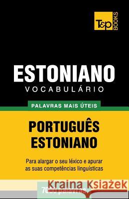 Vocabulário Português-Estoniano - 7000 palavras mais úteis Andrey Taranov 9781784009069 T&p Books