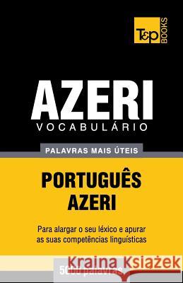 Vocabulário Português-Azeri - 5000 palavras mais úteis Andrey Taranov 9781784009083 T&p Books