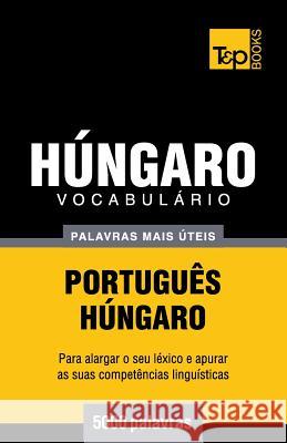 Vocabulário Português-Húngaro - 5000 palavras mais úteis Andrey Taranov 9781784009144 T&p Books
