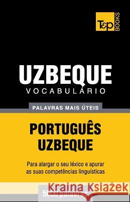 Vocabulário Português-Uzbeque - 5000 palavras mais úteis Andrey Taranov 9781784009335 T&p Books