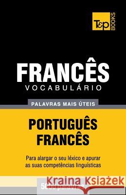 Vocabulário Português-Francês - 5000 palavras mais úteis Andrey Taranov 9781784009366 T&p Books