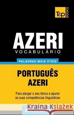 Vocabulário Português-Azeri - 3000 palavras mais úteis Andrey Taranov 9781784009427 T&p Books