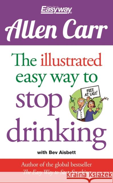 The Illustrated Easy Way to Stop Drinking: Free At Last! Allen Carr 9781784045043 Arcturus Publishing Ltd