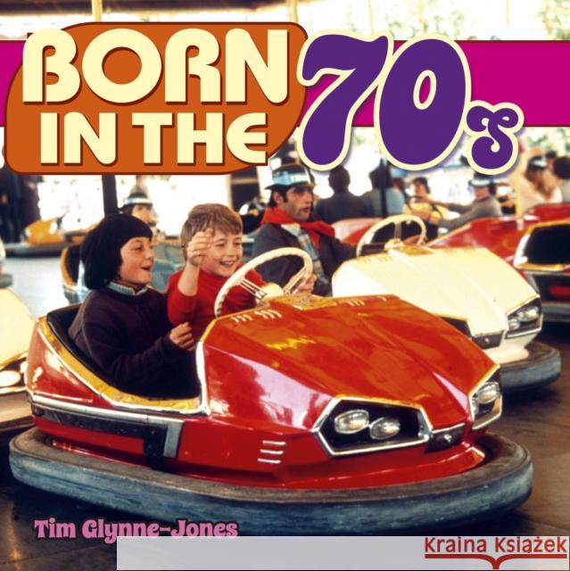 Born in the 70s Tim Glynne-Jones 9781784047450 Arcturus Publishing Ltd