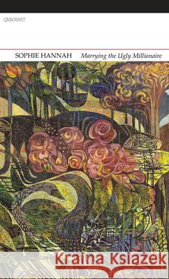 Marrying the Ugly Millionaire: New and Collected Poems Sophie Hannah 9781784100254 CARCANET PRESS/PN REVIEW