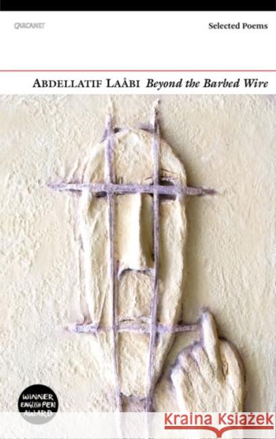 Beyond the Barbed Wire: Selected Poems Abdellatif Laabi 9781784100520