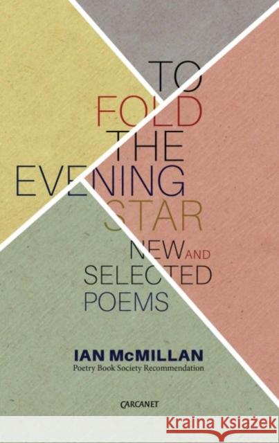To Fold the Evening Star: New and Selected Poems Ian McMillan 9781784101886 CARCANET PRESS/PN REVIEW