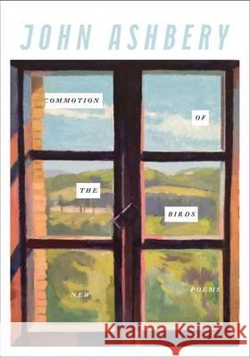 Commotion of the Birds  Ashbery, John 9781784103088