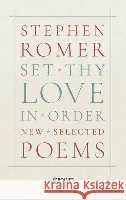 Set Thy Love in Order: New & Selected Poems Romer, Stephen 9781784103767