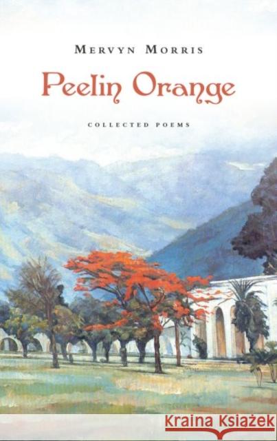 Peelin Orange: Collected Poems Morris, Mervyn 9781784104580