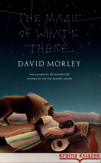 The Magic of What's There David Morley   9781784104948 Carcanet Press Ltd