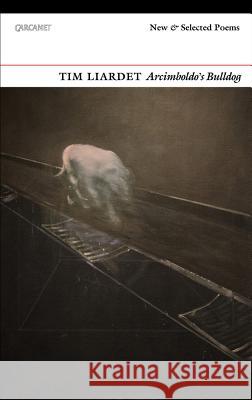 Arcimboldo's Bulldog: New and Selected Poems (None) Tim Liardet 9781784105709