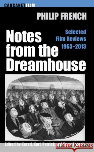 Notes from the Dream House: Selected Film Reviews 1963-2013 French, Philip 9781784106027