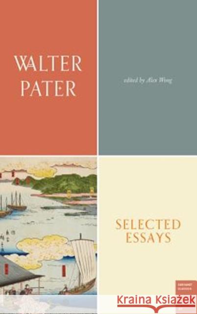 Selected Essays Walter Horatio Pater Alex Wong 9781784106263 Carcanet Press