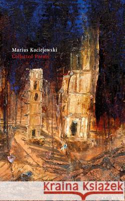 Collected Poems Marius Kociejowski 9781784106997