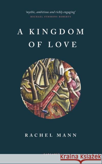 A Kingdom of Love Rachel Mann 9781784108571 Carcanet Press Ltd