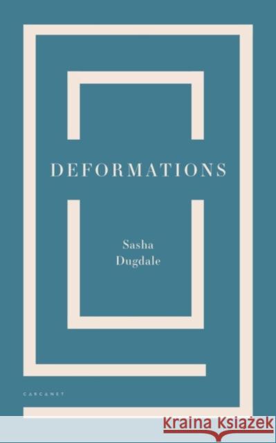 Deformations Sasha Dugdale 9781784108984 Carcanet Press