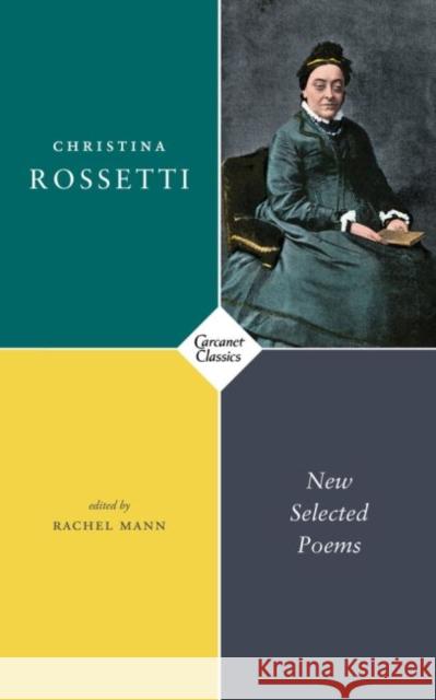 New Selected Poems Rachel Mann Christina Rossetti 9781784109066 Carcanet Classics