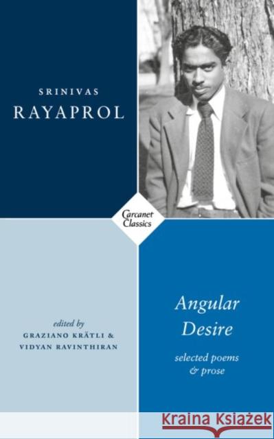 Angular Desire: Selected Poems and Prose Graziano Kratli Vidyan Ravinthiran Srinivas Rayaprol 9781784109257